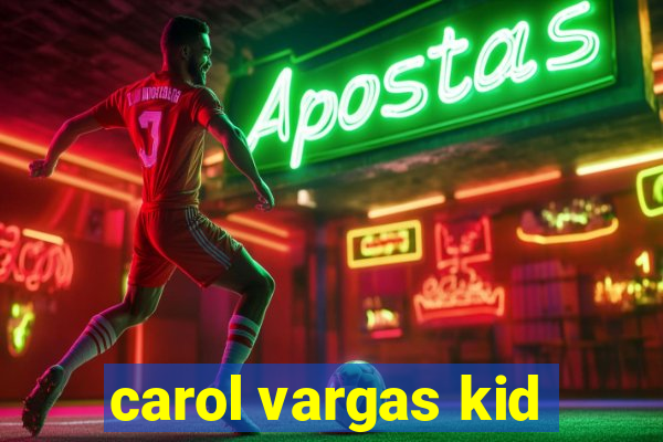 carol vargas kid